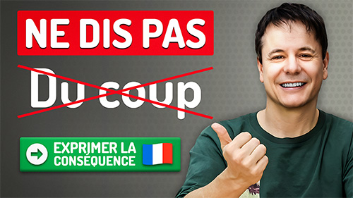 Exprimer la conséquence en français - Français avec Pierre